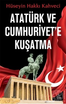 Atatürk ve Cumhuriyet'e Kuşatma - Hüseyin Hakkı Kahveci - Destek Yayınları Atatürk ve Cumhuriyet'e Kuşatma - Hüseyin Hakkı Kahveci - Destek Yayınları
