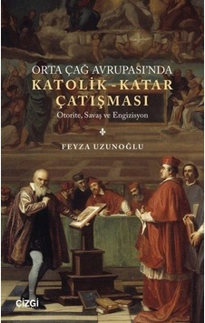 Orta Çağ Avrupası'nda Katolik-Katar Çatışması - Otorite Savaş ve Engizisyon - Feyza Uzunoğlu - Çizgi Kitabevi Orta Çağ Avrupası'nda Katolik-Katar Çatışması - Otorite Savaş ve Engizisyon - Feyza Uzunoğlu - Çizgi Kitabevi