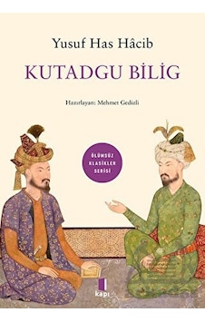 Kutadgu Bilig - Ölümsüz Klasikler Serisi - Yusuf Has Hacib - Kapı Yayınları Kutadgu Bilig - Ölümsüz Klasikler Serisi - Yusuf Has Hacib - Kapı Yayınları