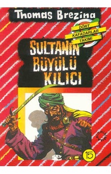 Dört Kafadarlar Takımı 15-Sultanın Büyülü Kılıc - Thomas Brezina - Say Çocuk Dört Kafadarlar Takımı 15-Sultanın Büyülü Kılıc - Thomas Brezina - Say Çocuk
