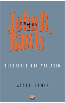John B. Rawls-Eleştirel Bir Yaklaşım - Aysel Demir - Siyasal Kitabevi John B. Rawls-Eleştirel Bir Yaklaşım - Aysel Demir - Siyasal Kitabevi