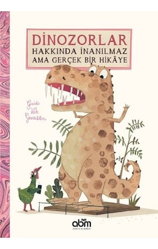 Dinozorlar Hakkında İnanılmaz Ama Gerçek Bir Hikaye - Guido van Genechten - Abm Yayınevi Dinozorlar Hakkında İnanılmaz Ama Gerçek Bir Hikaye - Guido van Genechten - Abm Yayınevi