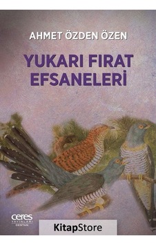 Yukarı Fırat Efsaneleri - Ahmet Özden Özen - Ceres Yayınları
