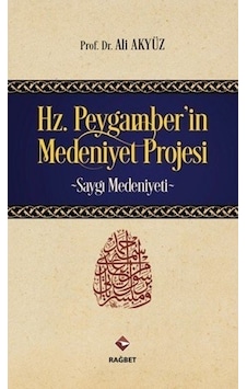 Hz.Peygamber'in Medeniyet Projesi - Ali Akyüz - Rağbet Yayınları Hz.Peygamber'in Medeniyet Projesi - Ali Akyüz - Rağbet Yayınları