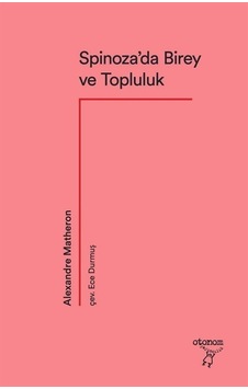 Spinoza'da Birey ve Topluluk - Alexandre Matheron - Otonom Yayıncılık Spinoza'da Birey ve Topluluk - Alexandre Matheron - Otonom Yayıncılık