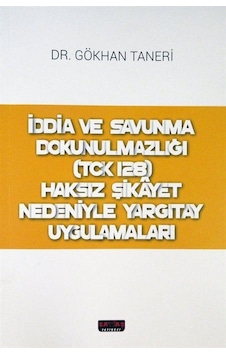 İddia ve Savunma Dokunulmazlığı (TCK 128) Haksız Şikayet Neden... İddia ve Savunma Dokunulmazlığı (TCK 128) Haksız Şikayet Neden...