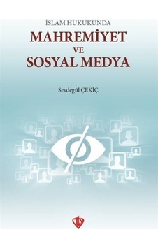 İslam Hukunda Mahremiyet ve Sosyal Medya - Sevdegül Çekiç - Türkiye Diyanet Vakfı Yayınları İslam Hukunda Mahremiyet ve Sosyal Medya - Sevdegül Çekiç - Türkiye Diyanet Vakfı Yayınları