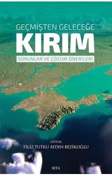 Geçmişten Geleceğe Kırım: Sorunlar Ve Çözüm Önerileri / Filiz ... 9786257712798