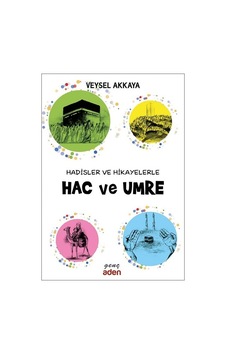 Hadisler ve Hikayelerle Hac ve Umre - Veysel Akkaya - Aden Yayınevi