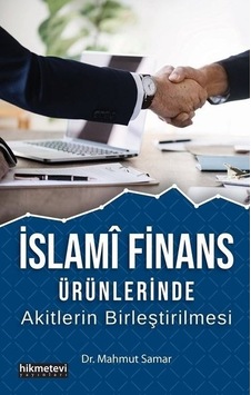 İslami Finans Ürünlerinde Akitlerin Birleştirilmesi  - Mahmut Samar  - Hikmetevi Yayınları