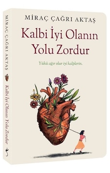 Kalbi İyi Olanın Yolu Zordur Miraç Çağrı Aktaş İndigo Kitap Kalbi İyi Olanın Yolu Zordur Miraç Çağrı Aktaş İndigo Kitap