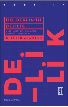 Hölderlin'in Deliliği - Alışılmış Bir Hayatın Kroniği 1806 - 1843 - Giorgio Agamben - Ketebe Hölderlin'in Deliliği - Alışılmış Bir Hayatın Kroniği 1806 - 1843 - Giorgio Agamben - Ketebe