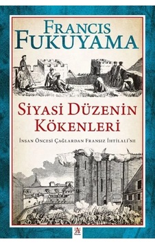 Siyasi Düzenin Kökenleri İnsan Öncesi Çağlardan Fransız İhtilali Ne
