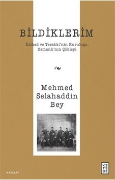 Bildiklerim / İttihad Ve Terakki'nin Kuruluşu, Osmanlı'nın Çök... Bildiklerim / İttihad Ve Terakki'nin Kuruluşu, Osmanlı'nın Çök...