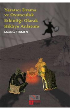 Yaratıcı Drama ve Oyunculuk Etkinliği Olarak Hikye Anlatımı - Pegem Akademi Yayıncılık Yaratıcı Drama ve Oyunculuk Etkinliği Olarak Hikye Anlatımı - Pegem Akademi Yayıncılık