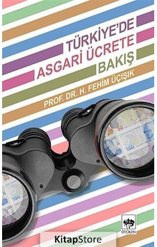 Türkiye'de Asgari Ücrete Bakış - H. Fehim Üçışık - Ötüken Neşriyat Türkiye'de Asgari Ücrete Bakış - H. Fehim Üçışık - Ötüken Neşriyat