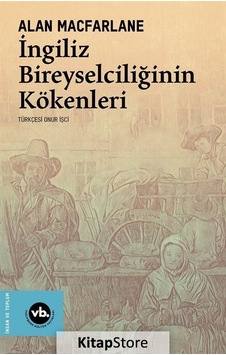İngiliz Bireyselciliğinin Kökenleri / Alan Macfarlane İngiliz Bireyselciliğinin Kökenleri / Alan Macfarlane