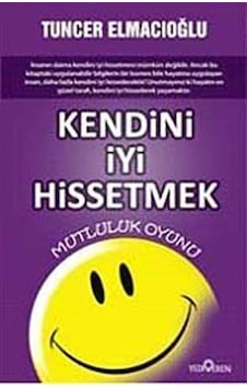 Kendini İyi Hissetmek - Tuncer Elmacıoğlu - Yediveren Yayınları Kendini İyi Hissetmek - Tuncer Elmacıoğlu - Yediveren Yayınları