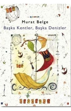 Başka Kentler. Başka Denizler 1 - Murat Belge