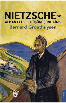 Nietzsche ve Alman Felsefi Düşünüşüne Giriş - Bernard Groethuysen - Dorlion Yayınevi Nietzsche ve Alman Felsefi Düşünüşüne Giriş - Bernard Groethuysen - Dorlion Yayınevi