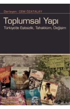 Toplumsal Yapı: Türkiye'de Eşitsizlik Tahakküm Değişim Toplumsal Yapı: Türkiye'de Eşitsizlik Tahakküm Değişim