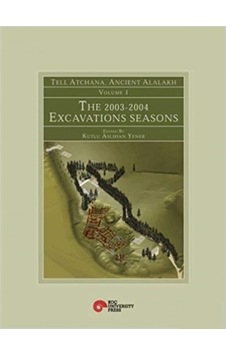 Tell Atchana. Ancient Alalakh Volume 1 - The 2003-2004 Excavati Tell Atchana. Ancient Alalakh Volume 1 - The 2003-2004 Excavati
