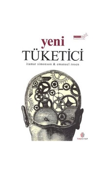Yeni Tüketici - Emanuel Rosen - İtarimar Simonson - The Kitap Yeni Tüketici - Emanuel Rosen - İtarimar Simonson - The Kitap