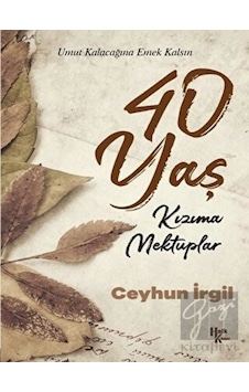 40 Yaş - Kızıma Mektuplar - Ceyhun İrgil - Halk Kitabevi 40 Yaş - Kızıma Mektuplar - Ceyhun İrgil - Halk Kitabevi