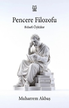 Felsefi Öyküler: Pencere Filozofu Felsefi Öyküler: Pencere Filozofu