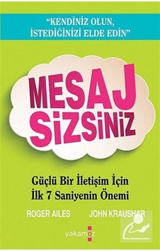 Mesaj Sizsiniz - Roger Ailes - J. Kraushar - Yakamoz Yayınları Mesaj Sizsiniz - Roger Ailes - J. Kraushar - Yakamoz Yayınları