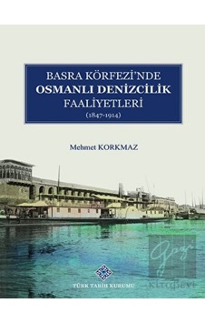 Basra Köfrezi'nde Osmanlı Denizcilik Faaliyetleri -  Türk Tarih Kurumu Yayınları