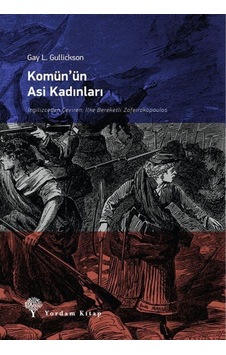 Komün'Ün Asi Kadınları / Gay L. Gulickson 9786051720968 Komün'Ün Asi Kadınları / Gay L. Gulickson 9786051720968