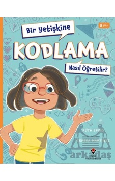 Bir Yetişkine Kodlama Nasıl Öğretilir Tübitak Yayınları Ruth Spiro Bir Yetişkine Kodlama Nasıl Öğretilir Tübitak Yayınları Ruth Spiro