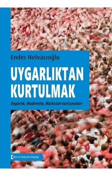 Uygarlıktan Kurtulmak - Ender Helvacıoğlu - Bilim ve Gelecek Uygarlıktan Kurtulmak - Ender Helvacıoğlu - Bilim ve Gelecek