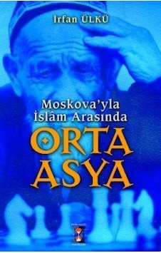 Moskova’yla İslam Arasında Orta Asya Moskova’yla İslam Arasında Orta Asya