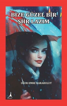Bize Güzel Bir Şiir Lazım - Uğur Emre Karabulut - Alter Yayınları Bize Güzel Bir Şiir Lazım - Uğur Emre Karabulut - Alter Yayınları
