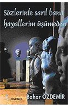Sözlerinle Sarıl Bana Hayallerim Üşümeden - Bahar Özdemir - Sinemis Yayınları