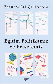 Eğitim Politikamız ve Felsefemiz - Bayram Ali Çetinkaya - Rağbet Yayınları