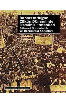 İmparatorluğun Çöküş Döneminde Osmanlı Ermenileri - Fahri Aral - İstanbul Bilgi Üniv.Yayınları İmparatorluğun Çöküş Döneminde Osmanlı Ermenileri - Fahri Aral - İstanbul Bilgi Üniv.Yayınları
