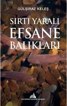 Sırtı Yaralı Efsane Balıkları - Gülşiraz Keleş - Kuledibi Yayınları Sırtı Yaralı Efsane Balıkları - Gülşiraz Keleş - Kuledibi Yayınları