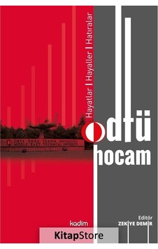 Odtü Hocam: Hayatlar - Hayaller - Hatıralar- Kadim