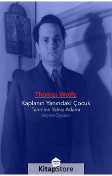 Kaplanın Yanındaki Çocuk: Tanrı'nın Yalnız Adamı - Seçme Öyküler - Thomas Wolfe - Ganzer Kitap Kaplanın Yanındaki Çocuk: Tanrı'nın Yalnız Adamı - Seçme Öyküler - Thomas Wolfe - Ganzer Kitap