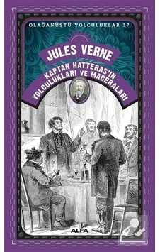 Kaptan Hatteras'ın Yolculukları ve Maceraları - Olağanüstü Yolculuklar 37 - Jules Verne - Alfa Yayıncılık Kaptan Hatteras'ın Yolculukları ve Maceraları - Olağanüstü Yolculuklar 37 - Jules Verne - Alfa Yayıncılık