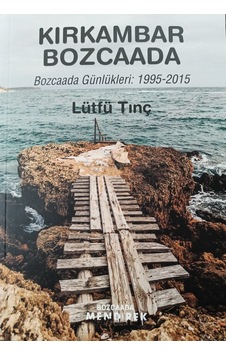 Kırkambar Bozcaada: Bozcaada Günlükleri 1995 - 2015 - Lütfü Tınç - Bozcaada Mendirek Yayınları Kırkambar Bozcaada: Bozcaada Günlükleri 1995 - 2015 - Lütfü Tınç - Bozcaada Mendirek Yayınları