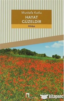 Hayat Güzeldir - Mustafa Kutlu - Dergah Hayat Güzeldir - Mustafa Kutlu - Dergah