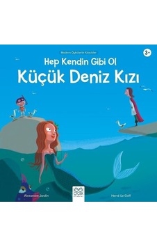 Hep Kendin Gibi Ol Küçük Deniz Kızı-Modern Öykülerle Klasikler - Alexandre Jardin - 1001 Çiçek Hep Kendin Gibi Ol Küçük Deniz Kızı-Modern Öykülerle Klasikler - Alexandre Jardin - 1001 Çiçek