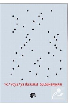 Ve-veya-Ya da Sanat - Gülgün Başarır - Scala Yayıncılık Ve-veya-Ya da Sanat - Gülgün Başarır - Scala Yayıncılık