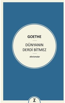 Dünyanın Derdi Bitmez - Johann Wolfgang Von Goethe - Zeplin Kitap