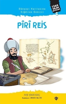 Piri Reis - Dünyayı Haritasına Sığdıran Denizci - Ayşe Şeker Kılıç - Türkiye Diyanet Vakfı Yayınları Piri Reis - Dünyayı Haritasına Sığdıran Denizci - Ayşe Şeker Kılıç - Türkiye Diyanet Vakfı Yayınları