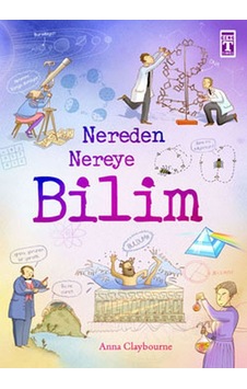 Nereden Nereye - Bilim - Anna Claybourne - Genç Timaş Nereden Nereye - Bilim - Anna Claybourne - Genç Timaş